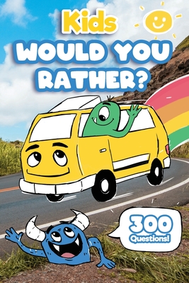 Kids Would You Rather: 300 'Would You Rather' Questions, Fun Travel Games For Kids In Car - Jason Kremly