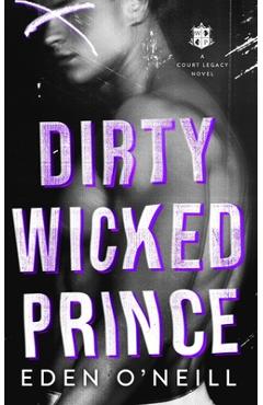 Dirty Wicked Prince: A Dark High School Bully Romance - Eden O'neill 