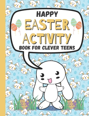 Coperta cărții 'Happy Easter Activity Book for Clever Teens: A Fun & Magical kids and Toddlers Game Book for Learning, Coloring Happy'