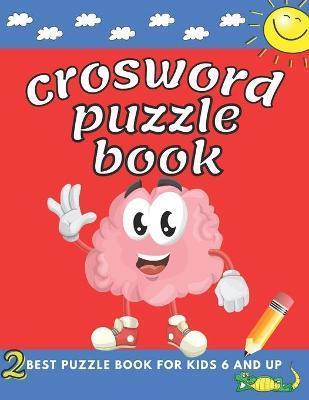 crosword puzzle book for kids 6 and up: First Children Crossword Easy Puzzle Book for Kids Age 6, 7, 8, 9 and 10 and for 3rd graders with Answers, ... - Sarah &. Ellina