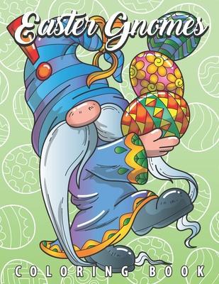 Easter Gnomes Coloring Book: Easter Gift Coloring Book with Funny and Cute Gnomes, Unique Designs for Adults and Teens with Bunnies, Eggs and Chick - Colored Caramel