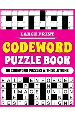 Coperta cărții 'Large Print Codeword Puzzle Book: Large Print Codeword Puzzle Book For Adults With 80 Word Puzzles For Adults And'