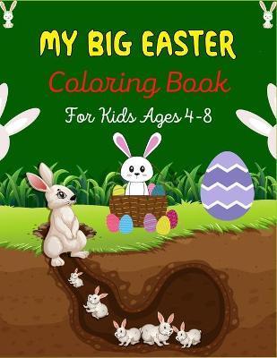 MY BIG EASTER Coloring Book For Kids Ages 4-8: A Fun Easter Coloring Book of Easter Bunnies, Easter Eggs, Easter Baskets & baby chicken(Best Gifts for - Mnktn Publications