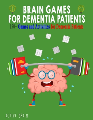 Brain Games for Dementia Patients: 150+ Games and Activities for Dementia Patients - Active Brain