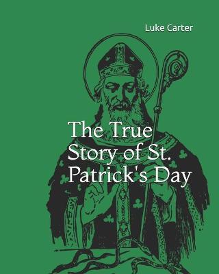 The True Story of St. Patrick's Day - Luke Carter