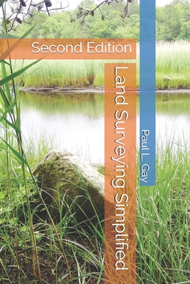 Land Surveying Simplified: Second Edition - Paul L. Gay