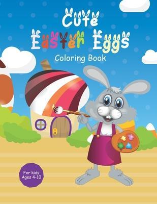 Cute Easter Eggs Coloring Book: Eatser coloring activity book for kids ages 4-10 - Funny Coloring