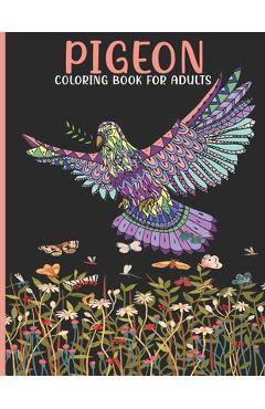Poza produsului Pigeon Coloring Book For Adults: Pigeon Coloring Book For An Adult With Cute Pigeon collection, Stress Remissive And Relaxation. - Book House
