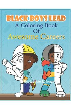 Coperta cărții 'Black Boys Lead, A Coloring Book of Awesome Careers: African American Boys Coloring Book, Black Boys Coloring book for'