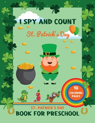 St Patrick's Day Book For Preschool: I Spy Saint Patrick's Day Activities, Crafts For Kids With 10 Coloring Pages Great Gifts For Children - Magic Pilot Press