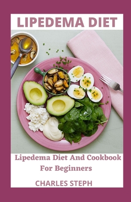 Lipedema Diet: Lipedema Diet And Cookbook For Beginners - Charles Steph