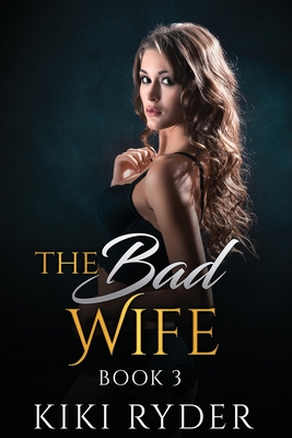 The Bad Wife: An erotic hotwife cuckold story (Book 3) - Kiki Ryder