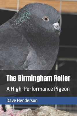 The Birmingham Roller: a High-Performance Pigeon - Dave Henderson