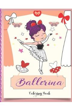 Coperta cărții 'Ballerina Coloring Book: Beautiful Ballerinas to Color, Ballet Activity Book, A Coloring Book for Girls and Kids'