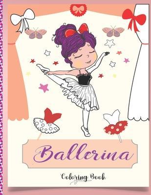 Coperta cărții 'Ballerina Coloring Book: Beautiful Ballerinas to Color, Ballet Activity Book, A Coloring Book for Girls and Kids'