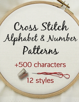 Cross Stitch Alphabet & Number Patterns: Counted Cross Stitch Alphabet Letters and Numbers Simple Patterns in 12 Font Styles to Make your Own Quotes - Artsy Betsy