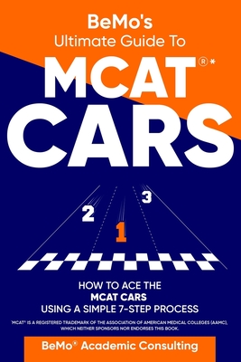 BeMo's Ultimate Guide to MCAT(R)* CARS: How to Ace the MCAT CARS Using A Simple 7-Step Process - Behrouz Moemeni