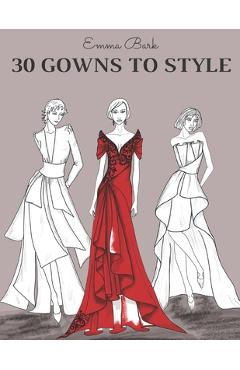 Coperta cărții '30 Gowns to Style: Design Your Fashion Style Workbook, for Adults, Kids and Teens. Wonderful Dresses Coloring Book. -'