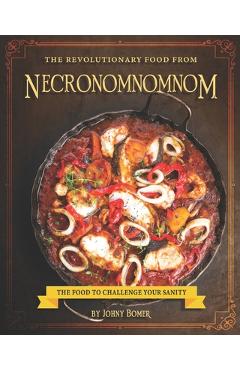 Poza produsului The Revolutionary Food from Necronomnomnom: The Food to Challenge Your Sanity - Johny Bomer