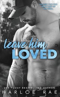 Leave Him Loved: A Swoony Small Town Romance - Harloe Rae