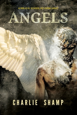 Angels: A Biblical School of Living Light - Charlie Shamp