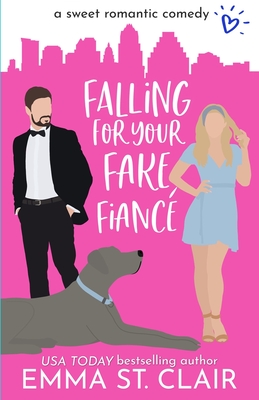 Falling for Your Fake Fiancé: a Sweet Romantic Comedy - Emma St Clair