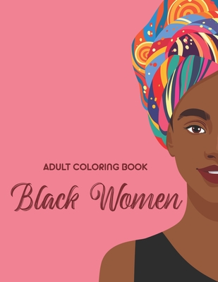 Adult Coloring Book Black Women: Calming And Empowering Designs And Illustrations For Women To Color - Ann Warenson