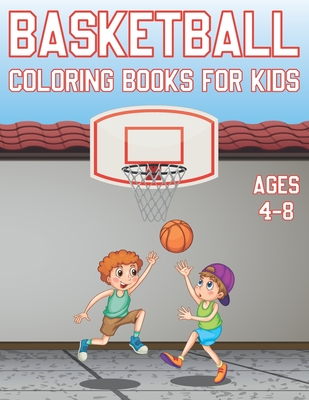 Basketball Coloring Book For Kids Ages 4-8: Fun Basketball Sports Activity Book For Boys And Girls With Illustrations of basketball Such As basketball - Coloring Place