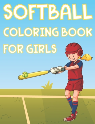 Softball Coloring Book For Girls: Fun Softball Sports Activity Book For Kids With Illustrations of Softball Such As Softball Players, Bats, Balls And - Coloring Place