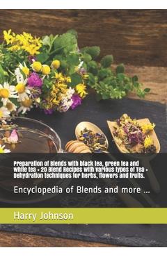 Coperta cărții 'Preparation of Blends with black tea, green tea and white tea + 20 Blend Recipes with various types of Tea +'