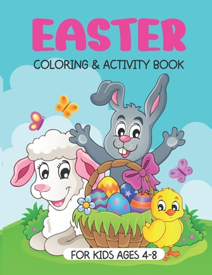 Coperta cărții 'Easter Coloring And Activity Book: A Fun Easter Book For Kids Ages 4-8: Coloring, Dot-To-Dot, Word Search, Mazes,'