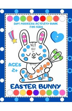 Coperta cărții 'Easter Bunny Dot Markers Activity Book for Kids Ages 2+: Easy Guided BIG DOTS, Easter Dot Marker Coloring Book for'