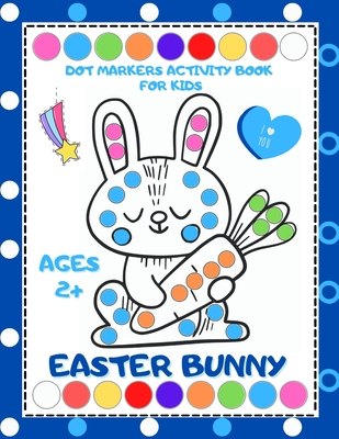 Coperta cărții 'Easter Bunny Dot Markers Activity Book for Kids Ages 2+: Easy Guided BIG DOTS, Easter Dot Marker Coloring Book for'