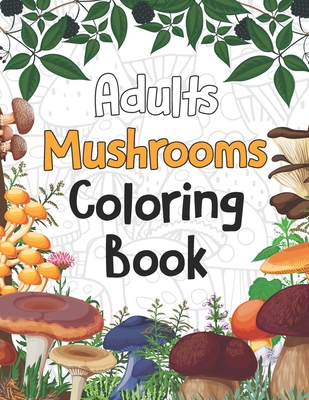 Adults Mushrooms Coloring Book: Magical Mushroom Activity and Coloring Book Gifts for Mushrooms Farm Farmer - Funny Mushroom Gifts for Women and Men, - Pretty Coloring Books Publishing