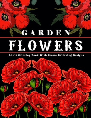 Garden Flowers: Adult Coloring Book with beautiful realistic & natural flowers, bouquets, floral designs, sunflowers, roses, leaves, b - Colormind R. Publication
