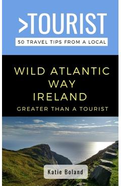 Coperta cărții 'Greater Than a Tourist-Wild Atlantic Way Ireland: 50 Travel Tips from a Local - Katie Boland'