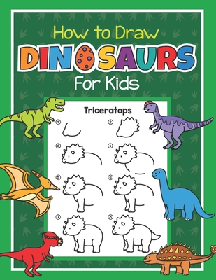 How to Draw Dinosaurs for Kids: Easy Step by Step Drawing Book for Kids 6-8 - Learn How to Draw Simple Dinos - Jennifer Little