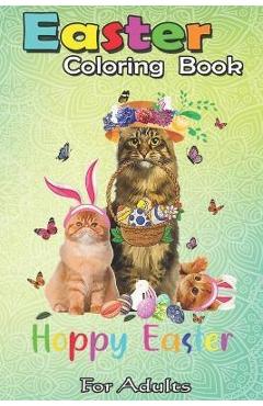 Coperta cărții 'Easter Coloring Book For Adults: Cats Easter Day Bunny Eggs Happy Easter Gift Mens Womens An Adult Easter Coloring Book'