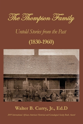 The Thompson Family: Untold Stories From The Past (1830-1960) - Walter B. Curry