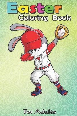 Easter Coloring Book For Adults: Dabbing Bunny Easter Day Baseball Catcher Cute Gift Men Boy An Adult Easter Coloring Book For Teens & Adults - Great - Bookcreators Jenny