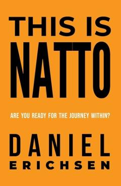 Coperta cărții 'This is Natto: Are you ready for the journey within? - Daniel Erichsen'