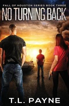 Poza produsului No Turning Back: A Post Apocalyptic EMP Survival Thriller (Fall of Houston Book 3) - T. L. Payne