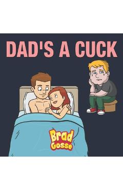 Coperta cărții 'Dad's a Cuck - Brad Gosse'