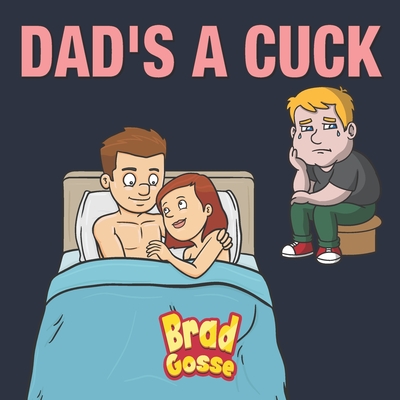 Coperta cărții 'Dad's a Cuck - Brad Gosse'
