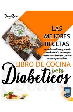 Poza produsului Libro De Cocina Para Diabéticos: Las Mejores Recetas, Con Comidas Equilibradas Y Las Combinaciones De Alimentos Adecuadas Para Establecer Una Dieta Co - Cheryl Shea
