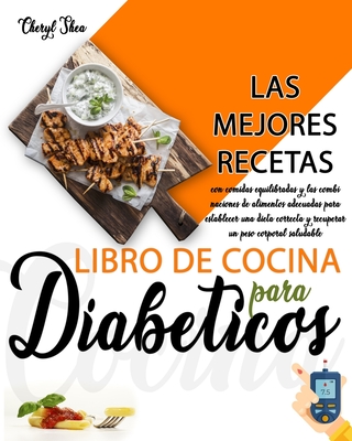 Libro De Cocina Para Diabéticos: Las Mejores Recetas, Con Comidas Equilibradas Y Las Combinaciones De Alimentos Adecuadas Para Establecer Una Dieta Co - Cheryl Shea