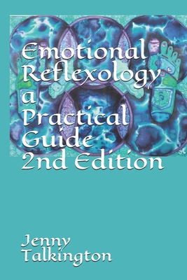 Emotional Reflexology a Practical Guide 2nd Edition: a Practical Guide - Jenny Talkington
