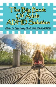 Coperta cărții 'The Big Book Of Adult ADHD Solution: Skills To Effectively Deal With Adult ADHD: Books On Adhd And Relationships -'