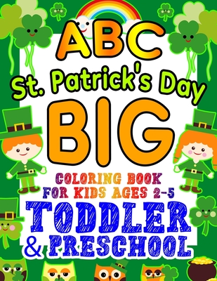 ABC St. Patrick's Day Big Coloring Book for Kids Ages 2-5 Toddler & Preschool: An Alphabet St. Patrick's Day Shamrock Coloring Book for Toddlers with - Kingsley Corner Kid Press