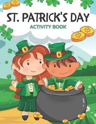 St. Patrick's Day Activity Book: for Kids Ages 4-8 Kid Workbook For Saint Patrick's Day Counting Coloring Mazes Word Search - Caroline Metryka
